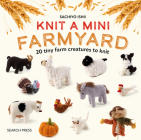 Knit a Mini Farmyard: 20 tiny farm animals to knit Cover Image