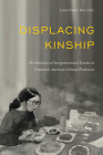 Displacing Kinship: The Intimacies of Intergenerational Trauma in Vietnamese American Cultural Production (Asian American History & Cultu) By Linh Thuy Nguyen Cover Image