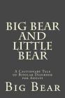 Big Bear and Little Bear: A Cautionary Tale of Bipolar Disorder for Adults By Big Bear Cover Image
