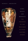 Ashes, Images, and Memories: The Presence of the War Dead in Fifth-Century Athens Cover Image