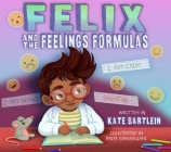 Felix and the Feelings Formulas By Kate Bartlein, Anita Barghigiani (Illustrator) Cover Image