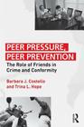 Peer Pressure, Peer Prevention: The Role of Friends in Crime and Conformity By Barbara J. Costello, Trina L. Hope Cover Image