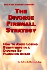 The Divorce Firewall Strategy: How to Avoid Losing Everything in a Divorce By Planning Ahead Cover Image