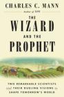 The Wizard and the Prophet: Two Remarkable Scientists and Their Dueling Visions to Shape Tomorrow's World By Charles C. Mann Cover Image