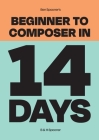 Ben Spooner's Beginner to Composer in 14 Days Cover Image