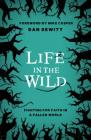 Life in the Wild: Fighting for Faith in a Fallen World By Dan DeWitt Cover Image