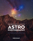The Beginner's Guide to Astrophotography: How to Capture the Cosmos with Any Camera By Mike Shaw Cover Image