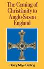 The Coming of Christianity to Anglo-Saxon England: Third Edition Cover Image