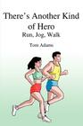 There's Another Kind of Hero: Run, Jog, Walk By Tom Adams Cover Image