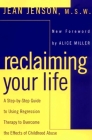 Reclaiming Your Life: A Step-by-Step Guide to Using Regression Therapy to Overcome the Effects of Childhood Abuse By Jean J. Jenson, Alice Miller (Foreword by) Cover Image