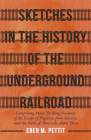 Sketches in the History of the Underground Railroad: Comprising Many Thrilling Incidents of the Escape of Fugitives from Slavery, and the Perils of Th By Eber M. Pettit Cover Image