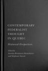 Contemporary Federalist Thought in Quebec: Historical Perspectives (Democracy, Diversity, and Citizen Engagement Series) By Antoine Brousseau Desaulniers (Editor), Stéphane Savard (Editor), Mary Baker (Translated by), Judith Laforest (Translated by), Lawrence O'Hearn (Translated by), Eric Rodrigue (Translated by) Cover Image