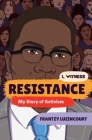 Resistance: My Story of Activism (I, Witness) By Frantzy Luzincourt, Zainab Nasrati (Editor), Zoe Rosenblum, Amanda Uhle (Series edited by), Dave Eggers (Editor) Cover Image