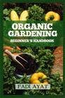 Organic Gardening Beginner's Handbook By Fadi Ayat Cover Image