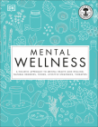 Mental Wellness: A holistic approach to mental health and healing. Natural remedies, foods... By DK, Pat Thomas (Editor), Neal's Yard Remedies Cover Image