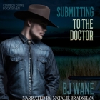 Submitting to the Doctor Lib/E By Bj Wane, Natalie Bradshaw (Read by) Cover Image
