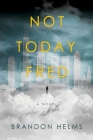 Not Today, Fred By Brandon Helms Cover Image