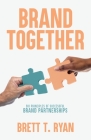 Brand Together: Six Principles of Successful Brand Partnerships Cover Image
