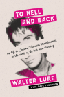 To Hell and Back: My Life in Johnny Thunders' Heartbreakers, in the Words of the Last Man Standing By Walter Lure, Dave Thompson (With) Cover Image
