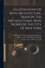 Illustrations Of Iron Architecture, Made By The Architectural Iron Works Of The City Of New York By Badger Daniel D, E. G. Former Owner Dsi Lind (Created by), Herbert Former Owner Dsi Mitchell (Created by) Cover Image