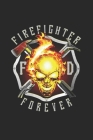 Firefighter forever: A beautiful firefighter logbook for a proud fireman and also Firefighting life notebook gift for proud fireman Cover Image