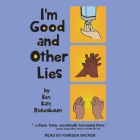 I'm Good and Other Lies By Bev Katz Rosenbaum, Karissa Vacker (Read by) Cover Image