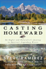 Casting Homeward: An Angler and Naturalist's Journey to America's Legendary Rivers By Steve Ramirez Cover Image