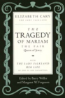 The Tragedy of Mariam, the Fair Queen of Jewry: with The Lady Falkland:  Her Life, by One of Her Daughters Cover Image