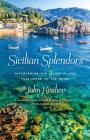 Sicilian Splendors: Discovering the Secret Places That Speak to the Heart By John Keahey Cover Image