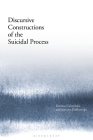 Discursive Constructions of the Suicidal Process By Dariusz Galasinski, Justyna Ziólkowska Cover Image