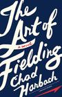 The Art of Fielding: A Novel By Chad Harbach Cover Image