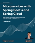 Microservices with Spring Boot 3 and Spring Cloud - Third Edition: Build resilient and scalable microservices using Spring Cloud, Istio, and Kubernete By Magnus Larsson Cover Image