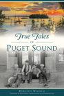 True Tales of Puget Sound By Dorothy Wilhelm, Dave Ross Broadcaster and Commentator (Foreword by) Cover Image