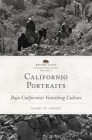 Californio Portraits: Baja California's Vanishing Culture (Before Gold: California Under Spain and Mexico #4) Cover Image