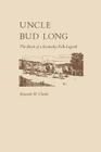 Uncle Bud Long: The Birth of a Kentucky Folk Legend Cover Image