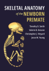 Skeletal Anatomy of the Newborn Primate By Timothy D. Smith, Valerie B. DeLeon, Christopher J. Vinyard Cover Image
