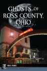 Ghosts of Ross County, Ohio (Haunted America) By Neal Parks Cover Image