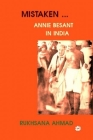 Mistaken: Annie Besant in India By Rukhsana Ahmad Cover Image