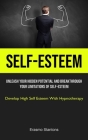 Self-Esteem: Unleash Your Hidden Potential And Breakthrough Your Limitations Of Self-esteem (Develop High Self Esteem With Hypnothe Cover Image