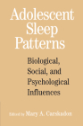 Adolescent Sleep Patterns: Biological, Social, and Psychological Influences By Mary A. Carskadon (Editor) Cover Image