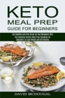 Keto Meal Prep Guide for Beginners: The Complete Healthy Meal Prep Cookbook for Beginners to Lose Weight and Get Healthy (Get Healthy and Feel Great o Cover Image
