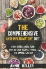 The Comprehensive Anti-Inflammatory Diet: A No-Stress Meal Plan with 50 Easy Recipes to Heal the Immune System By Annie Keller Cover Image