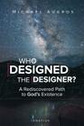 Who Designed the Designer?: A Rediscovered Path to God’s Existence Cover Image