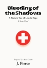 Bleeding of the Shadows: A Nurse's Tale of Loss & Hope By J. Pierce Cover Image