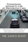 Pioneering Advances for AI Driverless Cars: Practical Innovations in Artificial Intelligence and Machine Learning Cover Image