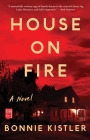 House on Fire: A Novel By Bonnie Kistler Cover Image