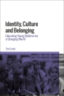 Identity, Culture and Belonging: Educating Young Children for a Changing World By Tony Eaude Cover Image