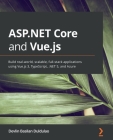 ASP.NET Core and Vue.js: Build real-world, scalable, full-stack applications using Vue.js 3, TypeScript, .NET 5, and Azure Cover Image