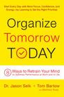 Organize Tomorrow Today: 8 Ways to Retrain Your Mind to Optimize Performance at Work and in Life By Jason Selk, Tom Bartow, Matthew Rudy Cover Image