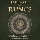 Taking Up the Runes: A Complete Guide to Using Runes in Spells, Rituals, Divination, and Magic (Weiser Classics) By Diana L. Paxson, Rebecca Mitchell (Read by) Cover Image